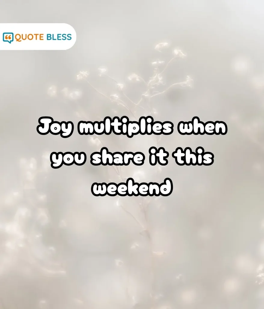 Beautiful Weekend Wishes to End the Week on a Positive Note