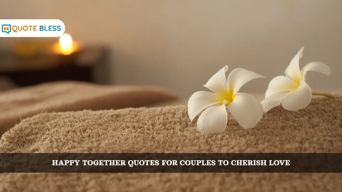 Happy Together Quotes for Couples to Cherish Love