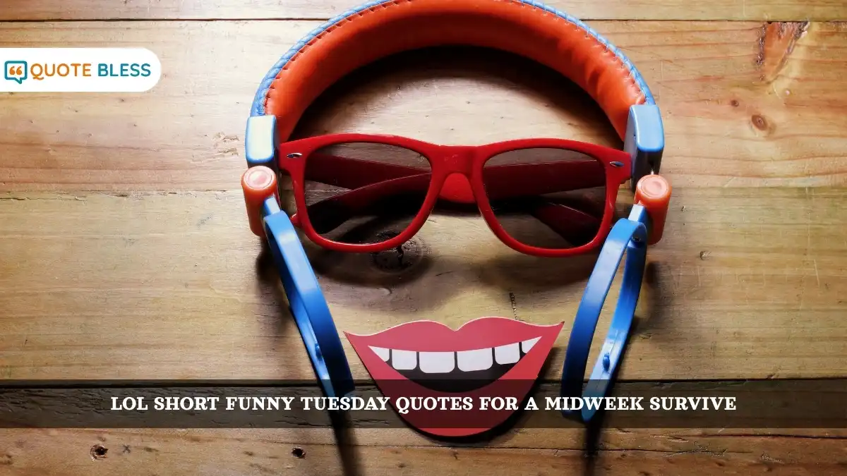 LOL Short Funny Tuesday Quotes for a Midweek Survive