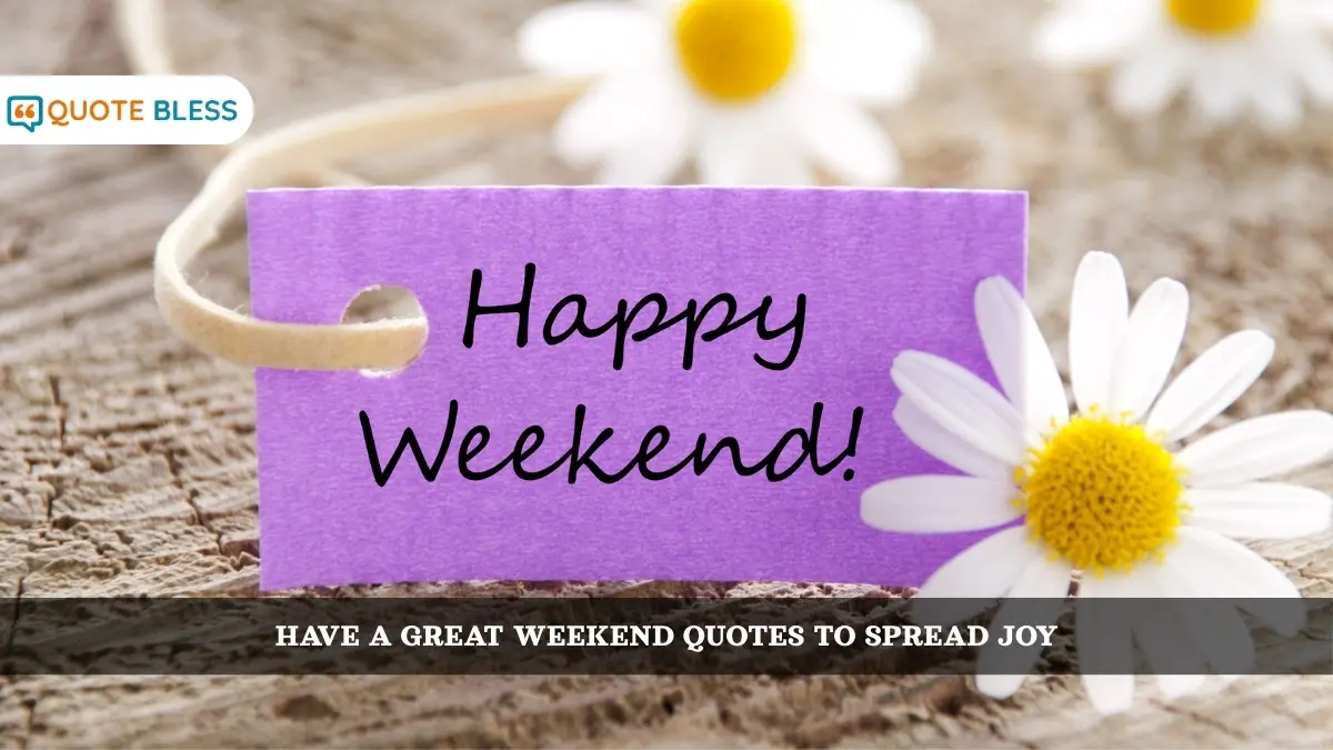 Have a Great Weekend Quotes to Spread Joy
