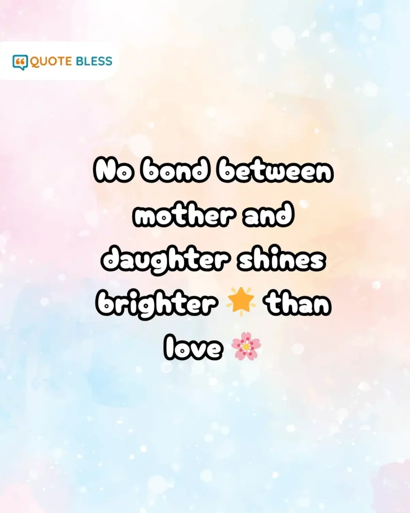 mother and daughter bond quote about love shining brighter