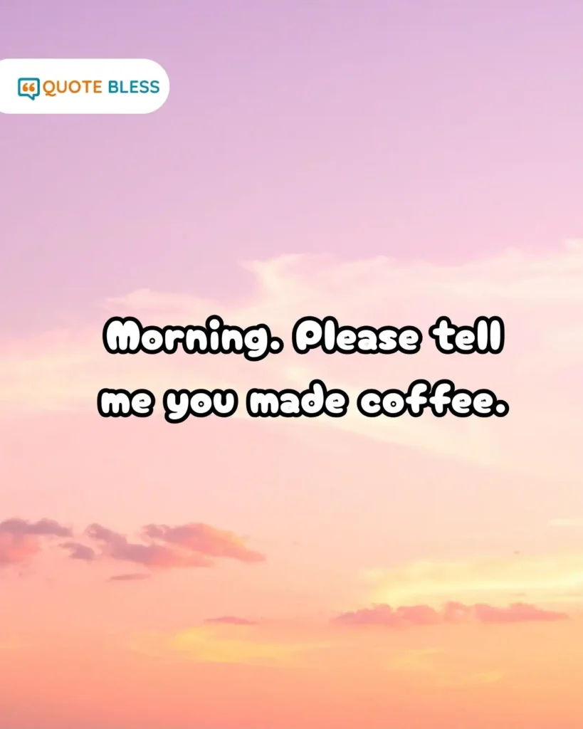 funny good morning reply regarding coffee necessity