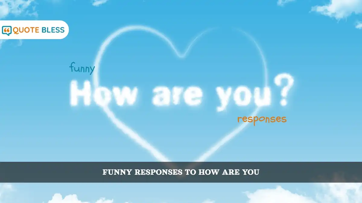 Funny Responses To How Are You - Witty and Playful Comebacks