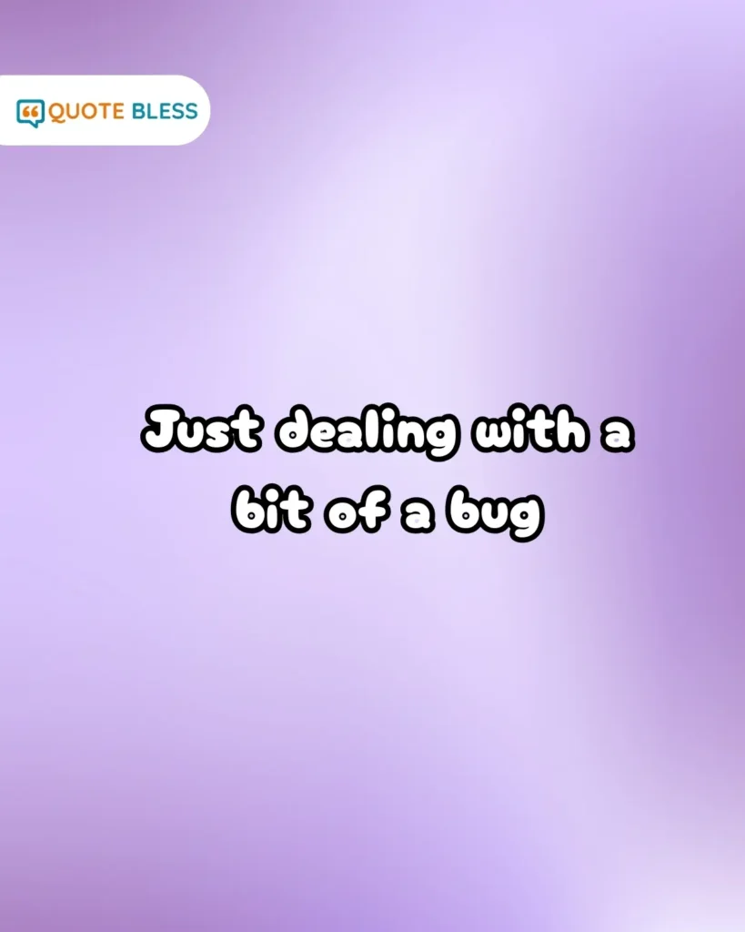 Vague response to how are you feeling to avoid oversharing.