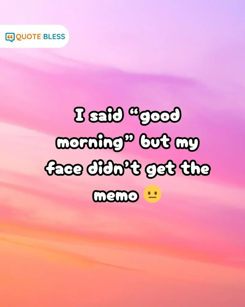 sarcastic morning humor about grumpy face