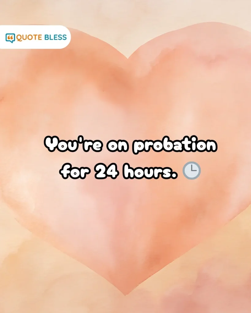 Witty comeback to apology putting friend on probation.