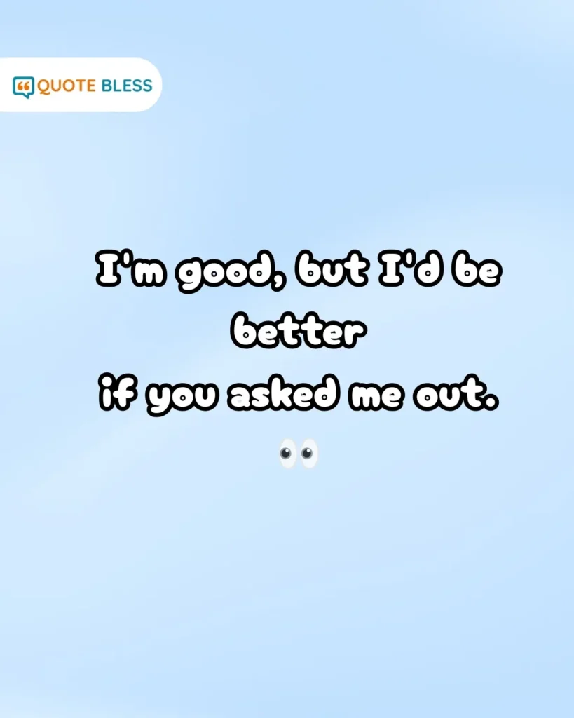 Bold ask out text how to reply to how's it going on dating apps